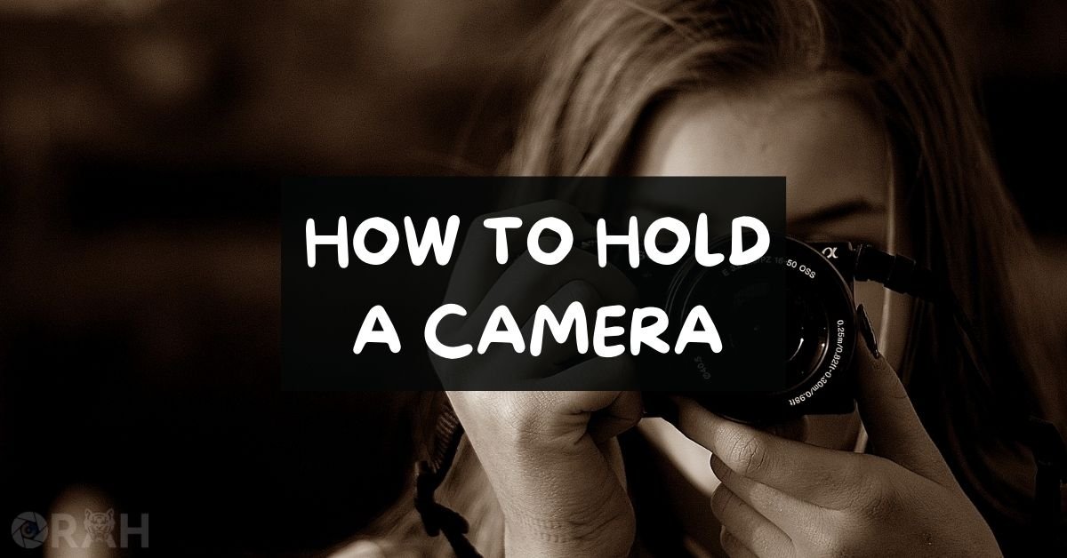 How To Hold A Camera