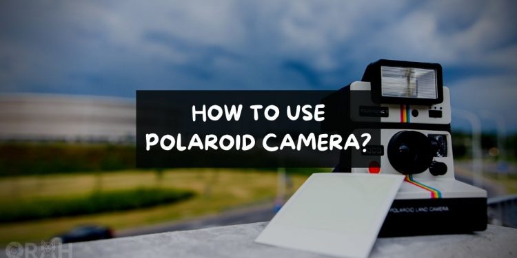 How To Use Polaroid Camera