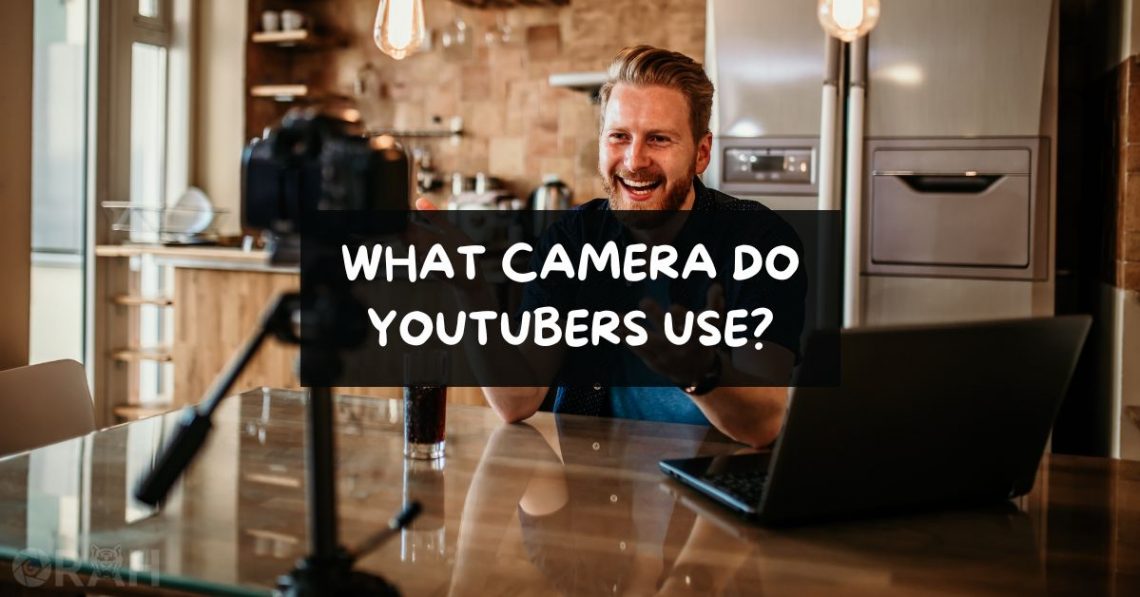 What Camera Do Youtubers Use? (InDepth Analysis) Orah Co