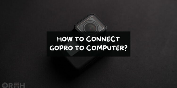 How To Connect GoPro To Computer