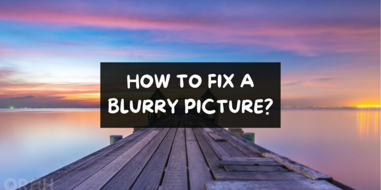 How To Fix A Blurry Picture
