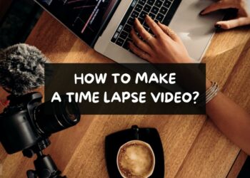 How To Make A Time Lapse Video