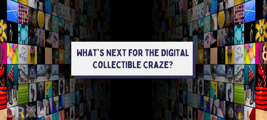 Boom or Bust What's Next for the Digital Collectible Craze