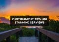 Photography Tips For Stunning Seaviews