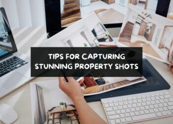 Tips For Capturing Stunning Property Shots