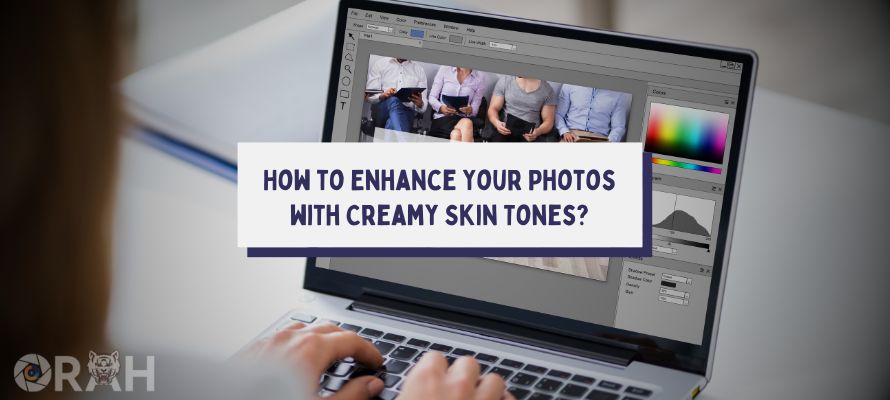 How to Enhance Your Photos with Creamy Skin Tones