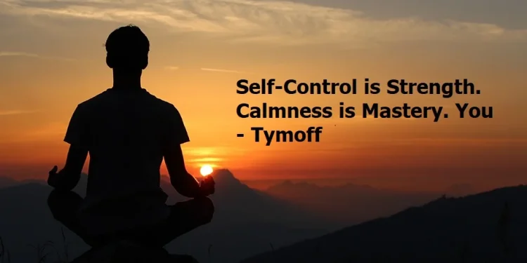 Self-control is Strength. Calmness is Mastery. You - Tymoff